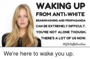 waking-up-from-anti-white-brainwashing-and-propaganda-can-be-extremely-9793808 waking-up-from-anti-white-brainwashing-and-propaganda-can-be-extremely-9793808