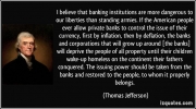 quote-i-believe-that-banking-institutions-are-more-dangerous-to-our-liberties-than-standing-armies-if-thomas-jefferson-283953 quote-i-believe-that-banking-institutions-are-more-dangerous-to-our-liberties-than-standing-armies-if-thomas-jefferson-283953